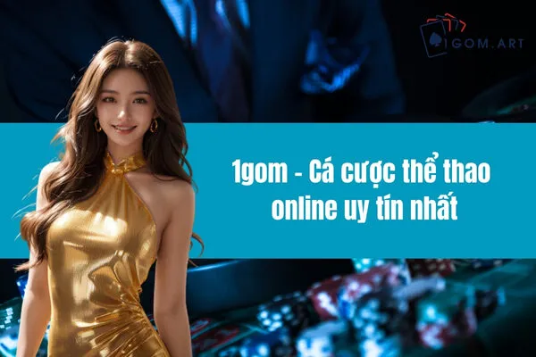 1gom - Cá cược thể thao online uy tín nhất Việt Nam