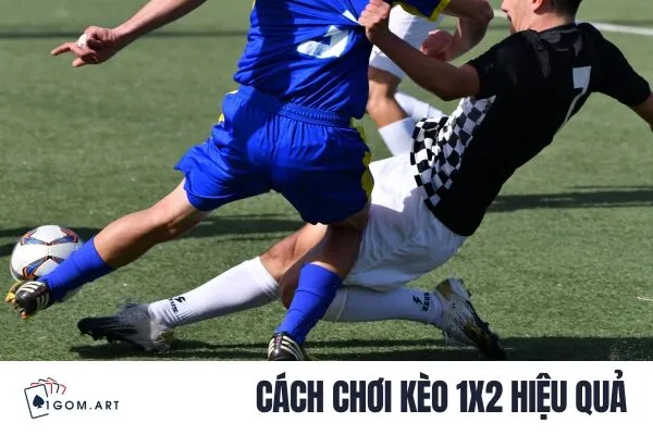 Cách chơi kèo 1X2 hiệu quả