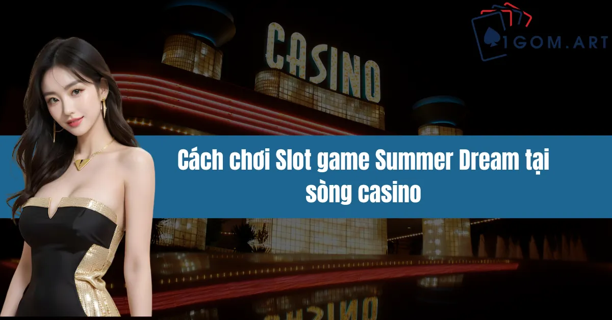 Cách chơi Slot game Summer Dream tại sòng casino