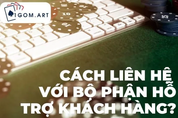 Cách liên hệ với bộ phận hỗ trợ 1gom