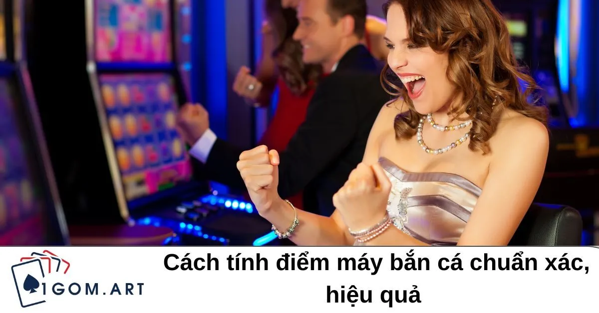 Cách tính điểm máy bắn cá chuẩn xác, hiệu quả