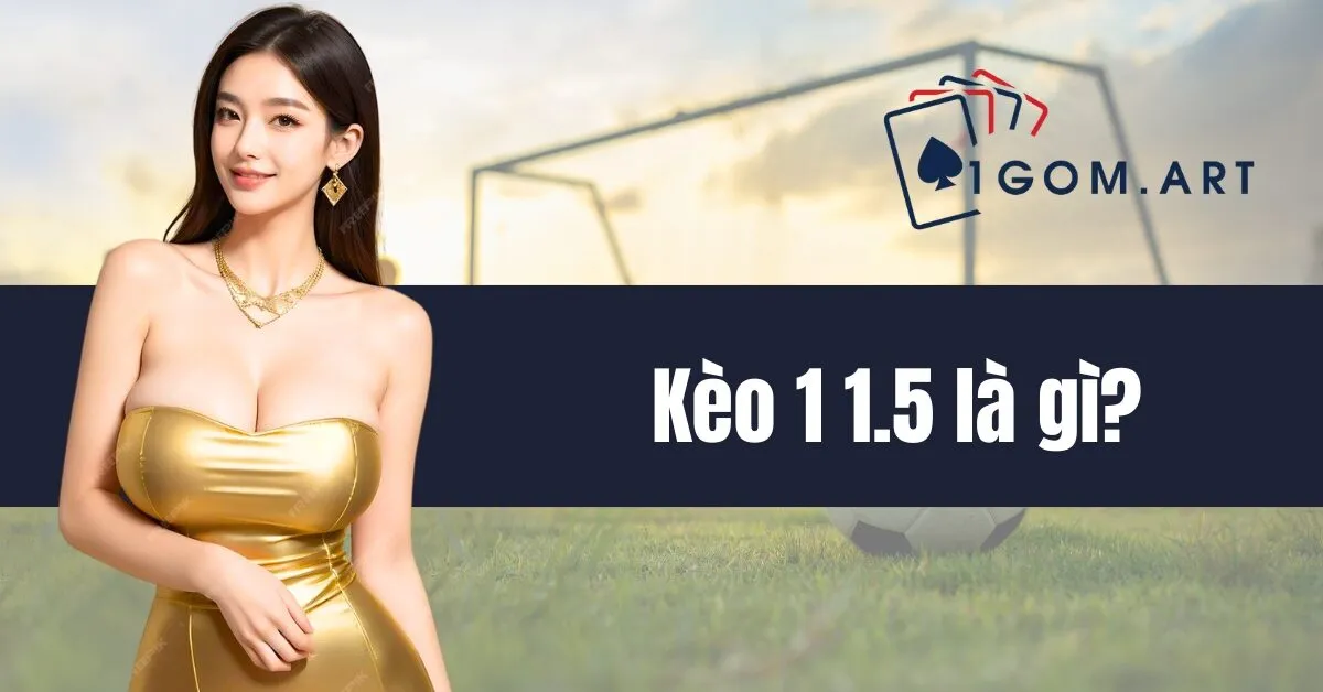 Kèo 1 1.5 là gì?