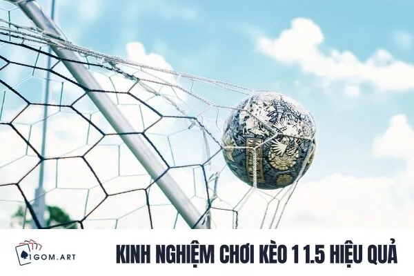 Kinh nghiệm chơi kèo 1 1.5 hiệu quả