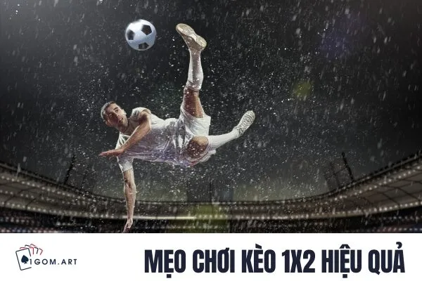 Mẹo chơi kèo 1X2 hiệu quả