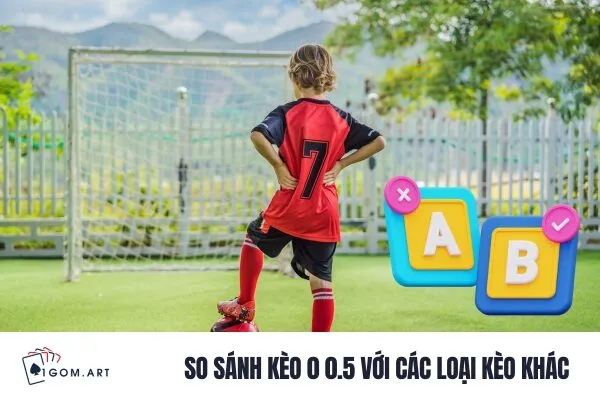 So sánh kèo 0 0.5 với các loại kèo khác