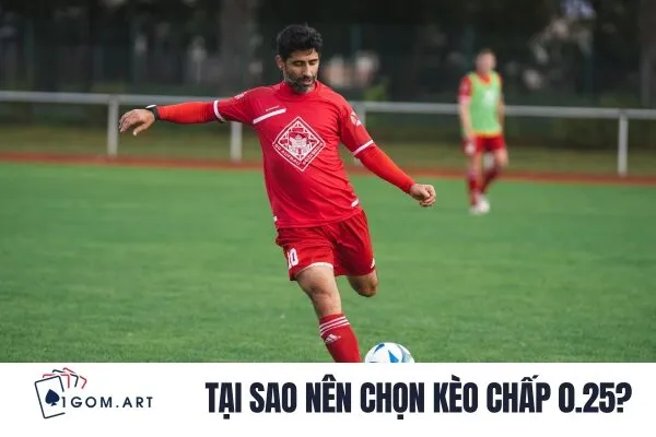 Tại sao nên chọn kèo chấp 0.25?